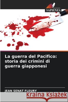 La guerra del Pacifico: storia dei crimini di guerra giapponesi Sénat Fleury, Jean 9786208993634