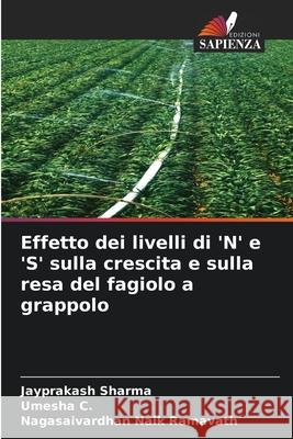 Effetto dei livelli di 'N' e 'S' sulla crescita e sulla resa del fagiolo a grappolo Sharma, Jayprakash, C., Umesha, Ramavath, Nagasaivardhan Naik 9786208993993