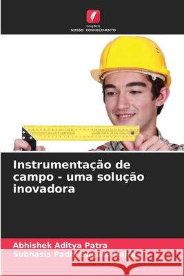 Instrumentação de campo - uma solução inovadora Patra, Abhishek Aditya, Sugato Hajra, Subhasis Padhi 9786208994105