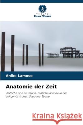 Anatomie der Zeit Lamoso, Anike 9786208994242