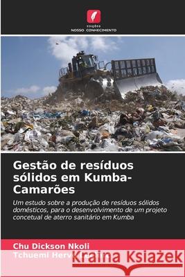 Gestão de resíduos sólidos em Kumba-Camarões Dickson Nkoli, Chu, Herve Leclerc, Tchuemi 9786208994457 Edições Nosso Conhecimento