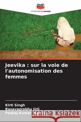 Jeevika : sur la voie de l'autonomisation des femmes Singh, Kirti, Jirli, Basavaprabhu, Mandal, Pankaj Kumar 9786208994556