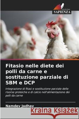 Fitasio nelle diete dei polli da carne e sostituzione parziale di SBM e DCP Jadhav, Namdev 9786208994747