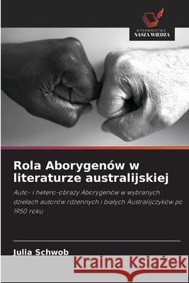 Rola Aborygenów w literaturze australijskiej Schwob, Julia 9786208994815 Wydawnictwo Nasza Wiedza
