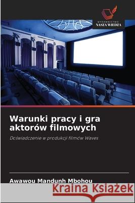 Warunki pracy i gra aktorów filmowych MANDUNH MBOHOU, Awawou 9786208995041 Wydawnictwo Nasza Wiedza