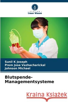 Blutspende-Managementsysteme Joseph, Sunil K, Vazhacharickal, Prem Jose, Michael, Johnson 9786208995188