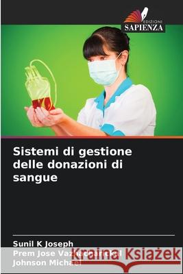 Sistemi di gestione delle donazioni di sangue Joseph, Sunil K, Vazhacharickal, Prem Jose, Michael, Johnson 9786208995195