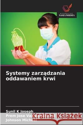 Systemy zarzadzania oddawaniem krwi Joseph, Sunil K, Vazhacharickal, Prem Jose, Michael, Johnson 9786208995218