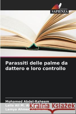 Parassiti delle palme da dattero e loro controllo Abdel-Raheem, Mohamed, Ali M. Al-Shuraym, Laila, Ahmed Al-keridis, Lamya 9786208995348