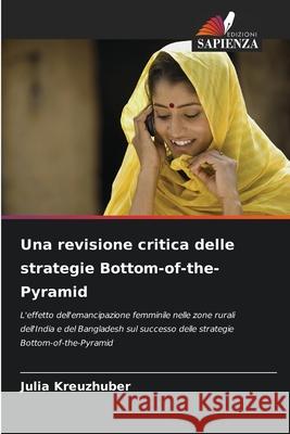 Una revisione critica delle strategie Bottom-of-the-Pyramid Kreuzhuber, Julia 9786208995461 Edizioni Sapienza