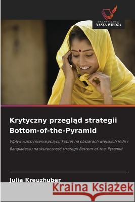 Krytyczny przeglad strategii Bottom-of-the-Pyramid Kreuzhuber, Julia 9786208995478 Wydawnictwo Nasza Wiedza