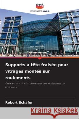 Supports à tête fraisée pour vitrages montés sur roulements Schäfer, Robert 9786208995621