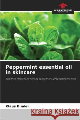 Peppermint essential oil in skincare Binder, Klaus 9786208996079 Our Knowledge Publishing