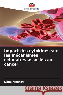 Impact des cytokines sur les mécanismes cellulaires associés au cancer Medhat, Dalia 9786208998578