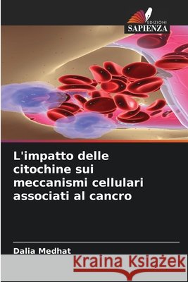 L'impatto delle citochine sui meccanismi cellulari associati al cancro Medhat, Dalia 9786208998585 Edizioni Sapienza