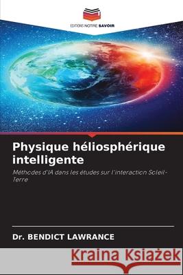 Physique héliosphérique intelligente LAWRANCE, Dr. BENDICT 9786208998622 Editions Notre Savoir