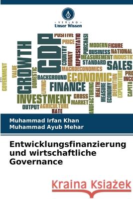 Entwicklungsfinanzierung und wirtschaftliche Governance Irfan Khan, Muhammad, Ayub Mehar, Muhammad 9786208998936