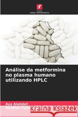 Análise da metformina no plasma humano utilizando HPLC Alabdali, Aya, Faisal Mahdi, Monther 9786208999179