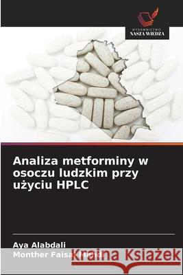 Analiza metforminy w osoczu ludzkim przy uzyciu HPLC Alabdali, Aya, Faisal Mahdi, Monther 9786208999186
