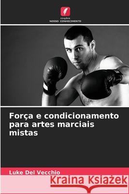 Força e condicionamento para artes marciais mistas Del Vecchio, Luke 9786208999261