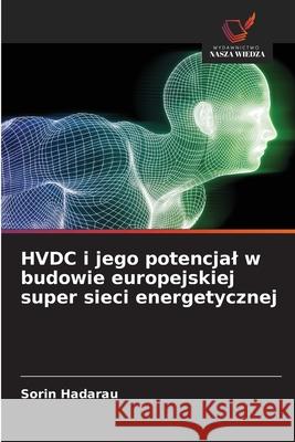 HVDC i jego potencjal w budowie europejskiej super sieci energetycznej Hadarau, Sorin 9786208999360