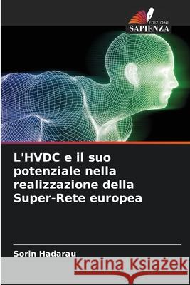 L'HVDC e il suo potenziale nella realizzazione della Super-Rete europea Hadarau, Sorin 9786208999377