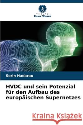 HVDC und sein Potenzial für den Aufbau des europäischen Supernetzes Hadarau, Sorin 9786208999407