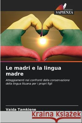Le madri e la lingua madre Tamkiene, Vaida 9786208999438 Edizioni Sapienza