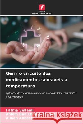 Gerir o circuito dos medicamentos sensíveis à temperatura Sellami, Fatma, Ben Cheikh Brahim, Ahlem, Abbassi, Aïmen 9786208999476 Edições Nosso Conhecimento
