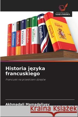 Historia jezyka francuskiego Mamadaliyev, Akhmadali 9786208999681 Wydawnictwo Nasza Wiedza