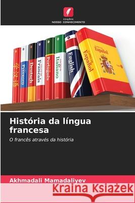 História da língua francesa Mamadaliyev, Akhmadali 9786208999698 Edições Nosso Conhecimento