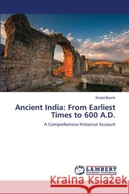 Ancient India: From Earliest Times to 600 A.D. Khalid Bashir 9786209000805