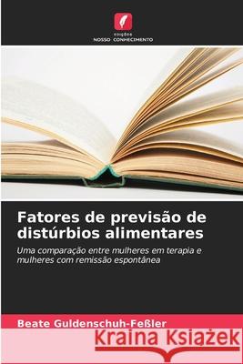 Fatores de previsão de distúrbios alimentares Guldenschuh-Feßler, Beate 9786209001123