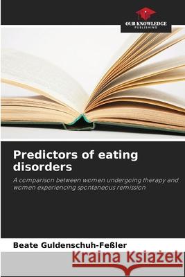 Predictors of eating disorders Guldenschuh-Feßler, Beate 9786209001178