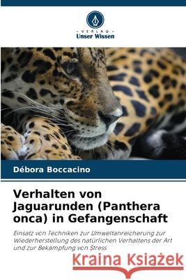 Verhalten von Jaguarunden (Panthera onca) in Gefangenschaft Boccacino, Débora 9786209001314