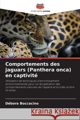 Comportements des jaguars (Panthera onca) en captivité Boccacino, Débora 9786209001321