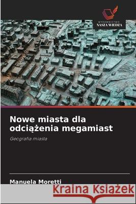 Nowe miasta dla odciazenia megamiast Moretti, Manuela 9786209001567