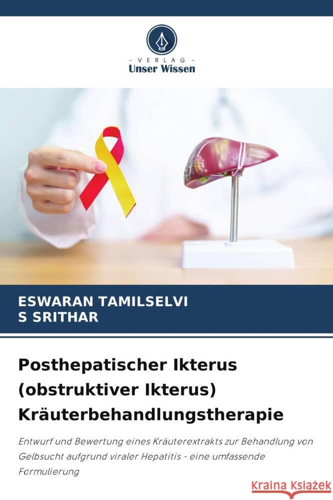 Posthepatischer Ikterus (obstruktiver Ikterus) Kräuterbehandlungstherapie TAMILSELVI, Eswaran, SRITHAR, S 9786209001840