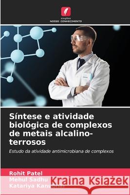 Síntese e atividade biológica de complexos de metais alcalino-terrosos Patel, Rohit, Sadhu, Mehul, Kanubhai, Katariya 9786209001895