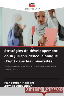 Stratégies de développement de la jurisprudence islamique (Fiqh) dans les universités Hassani, Mahboobeh, Abbaspour, Zeynab 9786209001949 Editions Notre Savoir