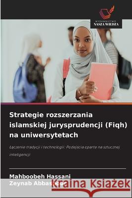 Strategie rozszerzania islamskiej jurysprudencji (Fiqh) na uniwersytetach Hassani, Mahboobeh, Abbaspour, Zeynab 9786209001963 Wydawnictwo Nasza Wiedza