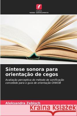 Síntese sonora para orientação de cegos Zebisch, Aleksandra 9786209002335 Edições Nosso Conhecimento