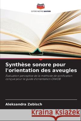 Synthèse sonore pour l'orientation des aveugles Zebisch, Aleksandra 9786209002366 Editions Notre Savoir
