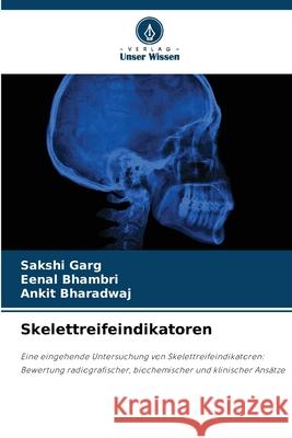 Skelettreifeindikatoren Garg, Sakshi, Bhambri, Eenal, Bharadwaj, Ankit 9786209002403