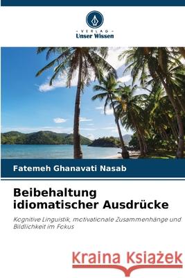 Beibehaltung idiomatischer Ausdrücke Ghanavati Nasab, Fatemeh 9786209002458