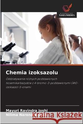 Chemia izoksazolu Joshi, Mayuri Ravindra, Dixit, Nilima Narendra 9786209002557