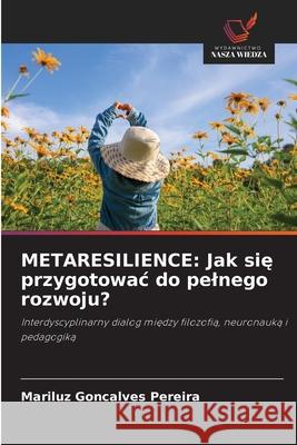 METARESILIENCE: Jak sie przygotowac do pelnego rozwoju? Goncalves Pereira, Mariluz 9786209002922