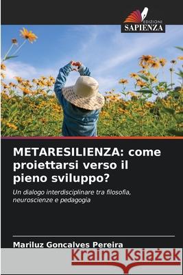 METARESILIENZA: come proiettarsi verso il pieno sviluppo? Goncalves Pereira, Mariluz 9786209002939