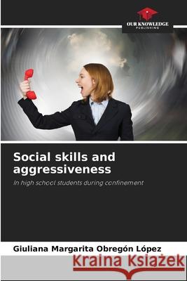 Social skills and aggressiveness Obregón López, Giuliana Margarita 9786209002946