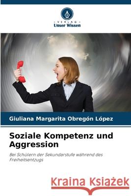 Soziale Kompetenz und Aggression Obregón López, Giuliana Margarita 9786209002953